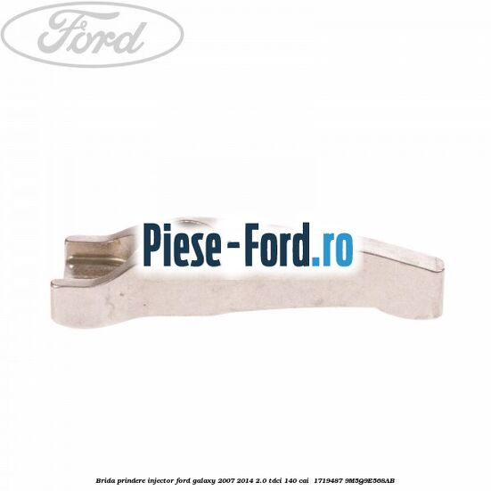 Brida prindere injector Ford Galaxy 2007-2014 2.0 TDCi 140 cai  #7AD0C69459