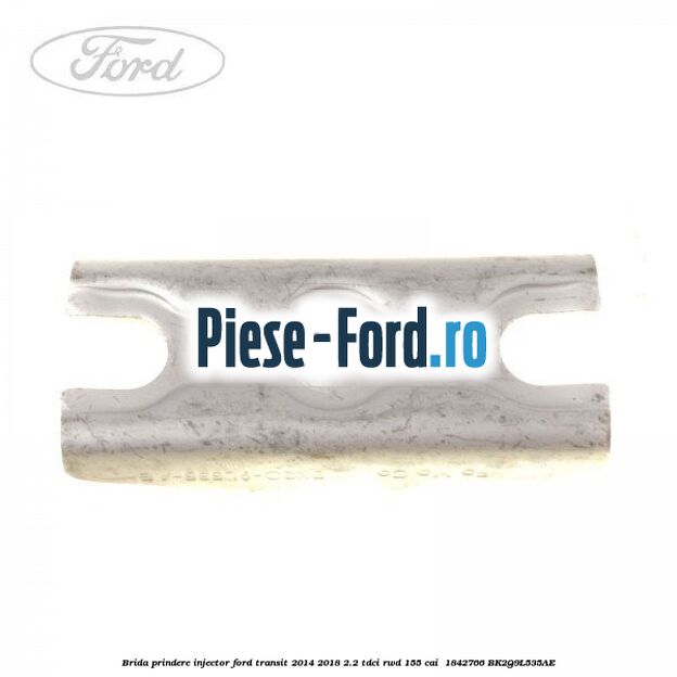 Brida prindere injector Ford Transit 2014-2018 2.2 TDCi RWD 155 cai  #EE8F2F9965