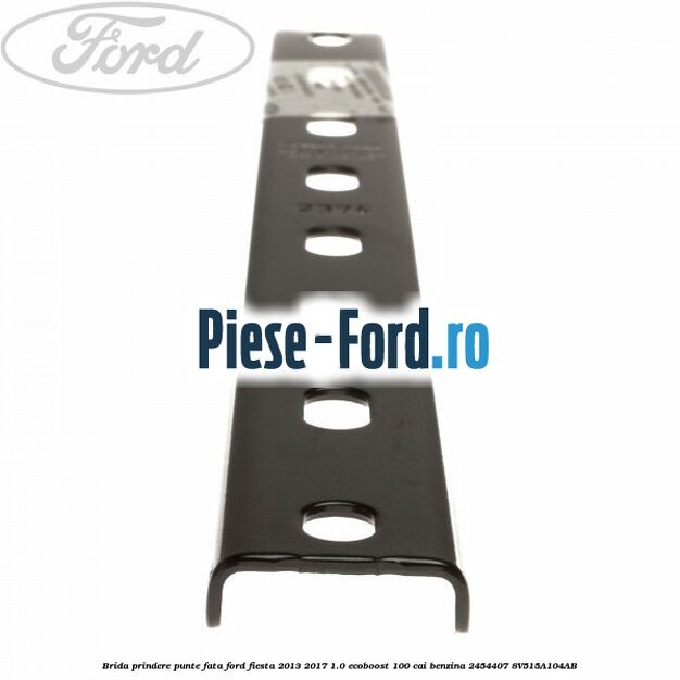 Brida prindere punte fata Ford Fiesta 2013-2017 1.0 EcoBoost 100 cai benzina