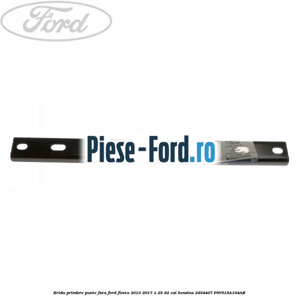 Brida bucsa bara stabilizatoare punte fata Ford Fiesta 2013-2017 1.25 82 cai benzina