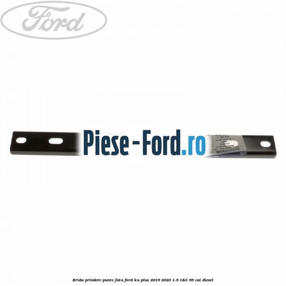 Brida prindere punte fata Ford Ka plus 2019-2020 1.5 TDCI 95 cai diesel