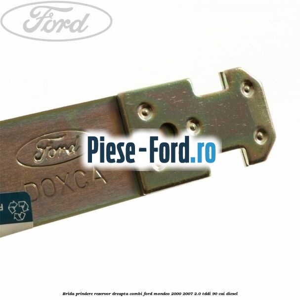 Brida prindere rezervor dreapta combi Ford Mondeo 2000-2007 2.0 TDDI 90 cai diesel