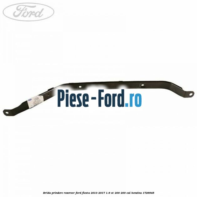 Brida prindere rezervor Ford Fiesta 2013-2017 1.6 ST 200 200 cai benzina #5BDDE7B385