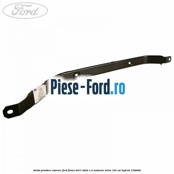 Brida prindere rezervor Ford Fiesta 2017-2023 1.0 EcoBoost mHEV 125 cai Hybrid #5F851A691F