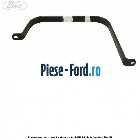 Brida prindere rezervor Ford Transit Custom 2014-2018 2.2 TDCi 100 cai diesel #348B3449E8