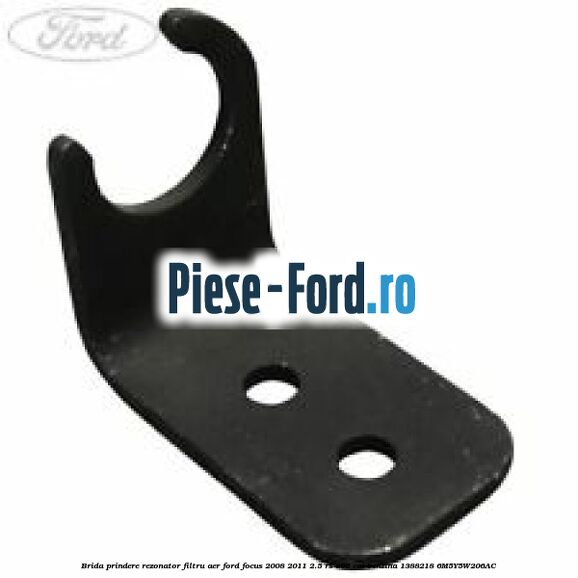 Brida prindere rezonator filtru aer Ford Focus 2008-2011 2.5 RS 305 cai benzina