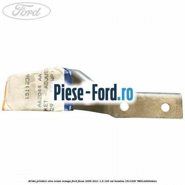 Brida prindere sina scaun stanga Ford Focus 2008-2011 1.8 125 cai benzina #3095689AED