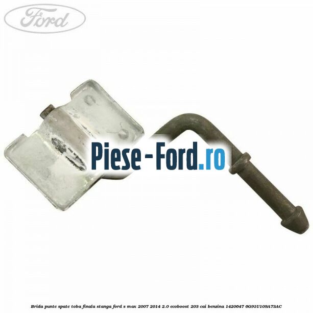 Brida punte spate toba finala stanga Ford S-Max 2007-2014 2.0 EcoBoost 203 cai benzina