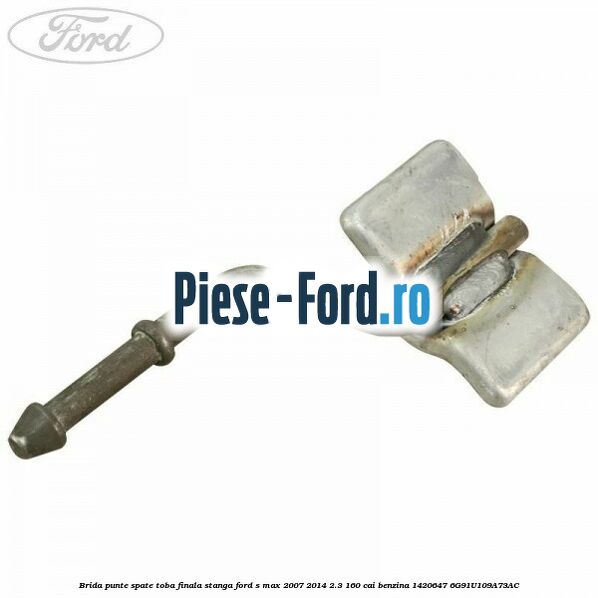 Brida punte spate toba finala stanga Ford S-Max 2007-2014 2.3 160 cai #0AA0CAE0C4 Brida punte spate toba finala stanga Ford S-Max 2007-2014 2.3 160 cai benzina #0AA0CAE0C4