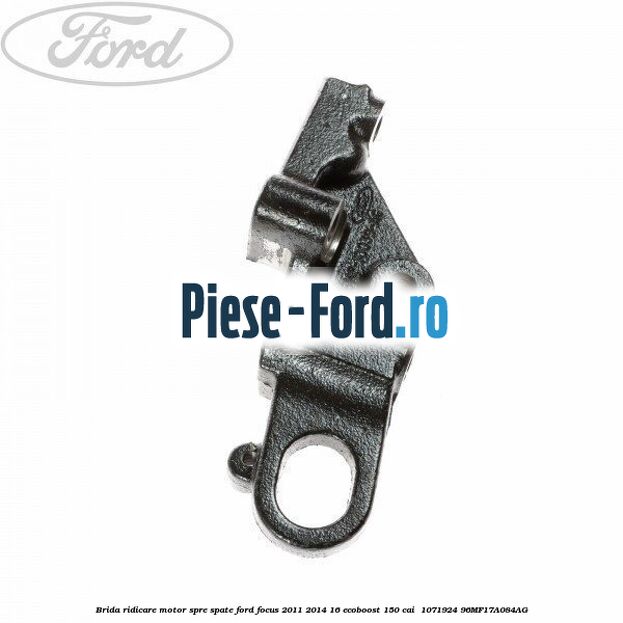 Brida ridicare motor spre spate Ford Focus 2011-2014 1.6 EcoBoost 150 cai #779D154B86