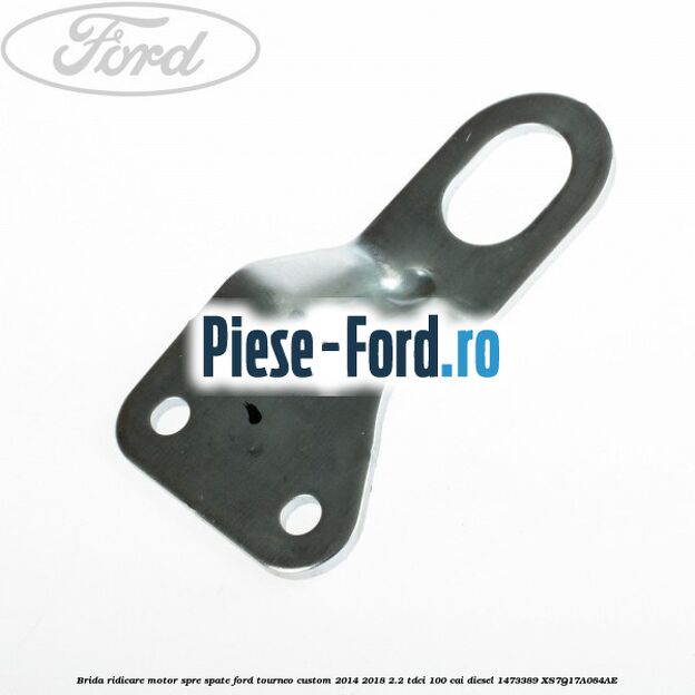 Brida ridicare motor spre spate Ford Tourneo Custom 2014-2018 2.2 TDCi 100 cai diesel