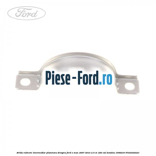 Brida rulment intermediar planetara dreapta Ford S-Max 2007-2014 2.5 ST 220 cai benzina