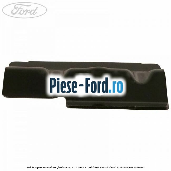 Brida suport acumulator Ford S-Max 2015-2023 2.0 TDCi 4x4 150 cai diesel #2E70D821AF