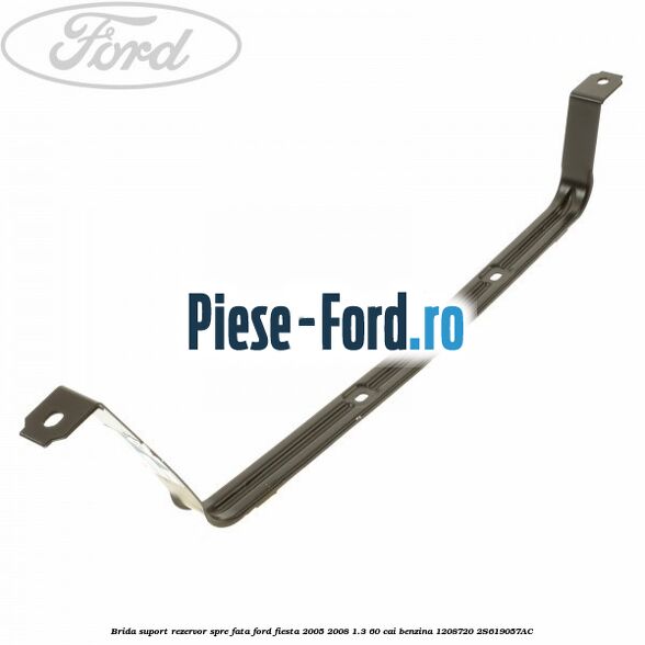 Brida suport rezervor spre fata Ford Fiesta 2005-2008 1.3 60 cai benzina