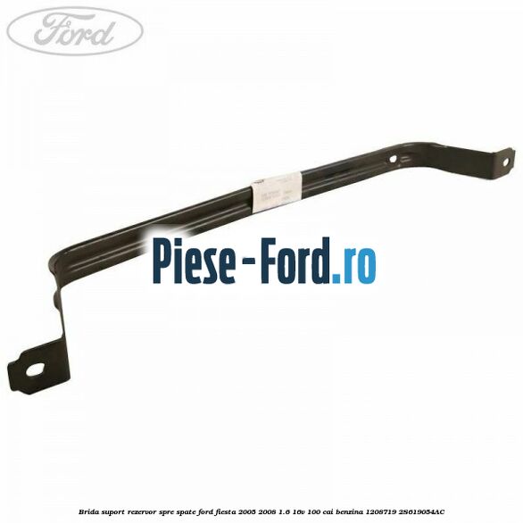 Brida suport rezervor spre spate Ford Fiesta 2005-2008 1.6 16V 100 cai benzina