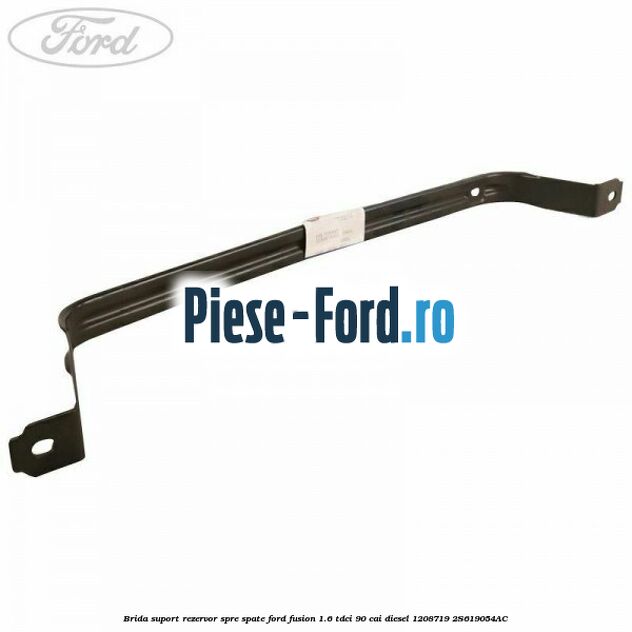 Brida suport rezervor spre fata Ford Fusion 1.6 TDCi 90 cai diesel
