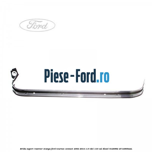 Brida suport rezervor dreapta Ford Tourneo Connect 2002-2014 1.8 TDCi 110 cai diesel