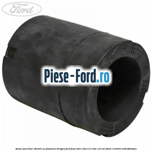 Bucsa amortizor vibratii ax planetara dreapta Ford Focus 2011-2014 2.0 TDCi 115 cai diesel