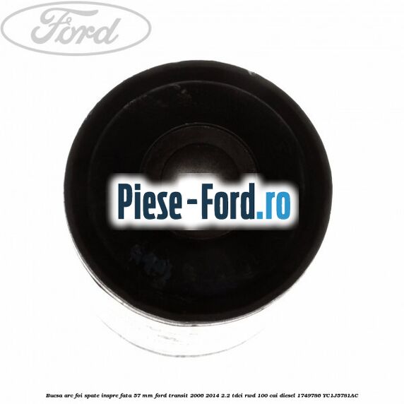 Bucsa arc foi spate inspre fata 57 MM Ford Transit 2006-2014 2.2 TDCi RWD 100 cai diesel #16E12AF290