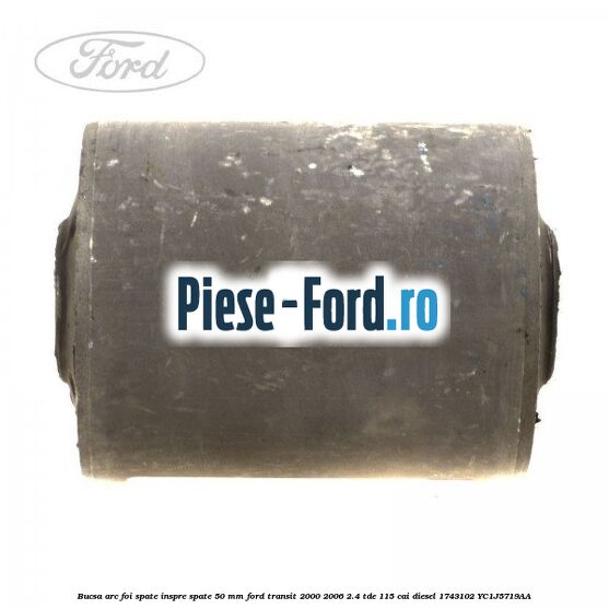 Bucsa arc foi spate inspre spate 50 MM Ford Transit 2000-2006 2.4 TDE 115 cai diesel #4709193571