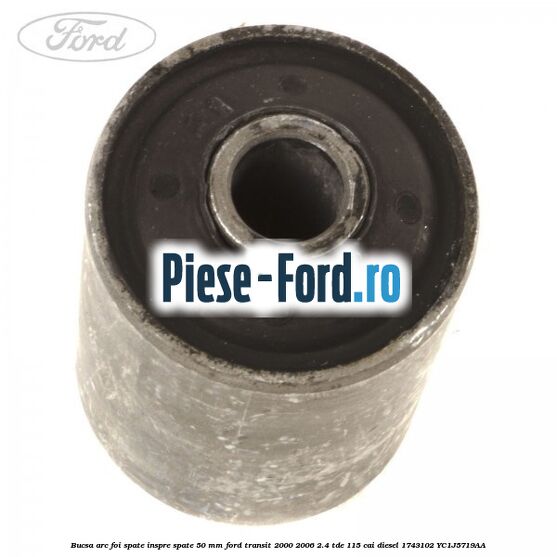 Bucsa arc foi spate inspre spate 50 MM Ford Transit 2000-2006 2.4 TDE 115 cai diesel #4709193571