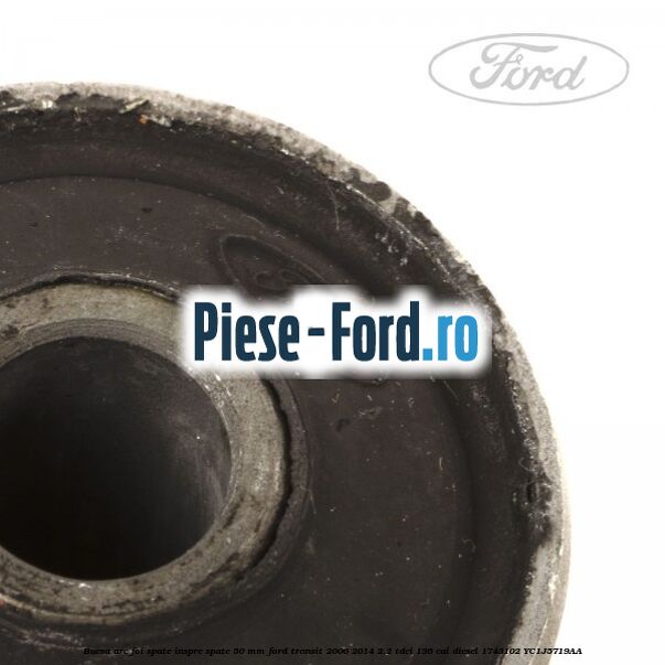 Bucsa arc foi spate inspre spate 50 MM Ford Transit 2006-2014 2.2 TDCi 136 cai diesel #71A7990034