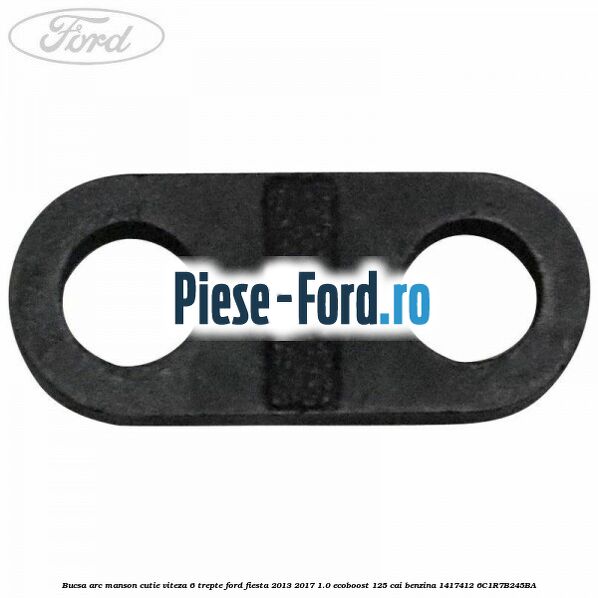 Bucsa arc manson cutie viteza 6 trepte Ford Fiesta 2013-2017 1.0 EcoBoost 125 cai benzina