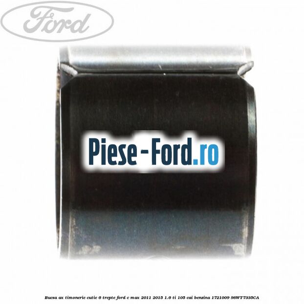 Bucsa ax timonerie cutie 6 trepte Ford C-Max 2011-2015 1.6 Ti 105 cai benzina #B4E87DD868