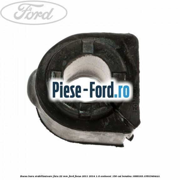 Bucsa bara stabilizatoare fata 22 mm Ford Focus 2011-2014 1.6 EcoBoost 150 cai #794C0D5FE6 Bucsa bara stabilizatoare fata 22 mm Ford Focus 2011-2014 1.6 EcoBoost 150 cai benzina #794C0D5FE6