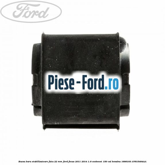 Bucsa bara stabilizatoare fata 22 mm Ford Focus 2011-2014 1.6 EcoBoost 150 cai #794C0D5FE6 Bucsa bara stabilizatoare fata 22 mm Ford Focus 2011-2014 1.6 EcoBoost 150 cai benzina #794C0D5FE6