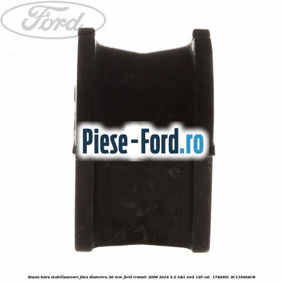 Bucsa bara stabilizatoare fata diametru 20 mm Ford Transit 2006-2014 2.2 TDCi RWD 125 cai  #BFF89675A0