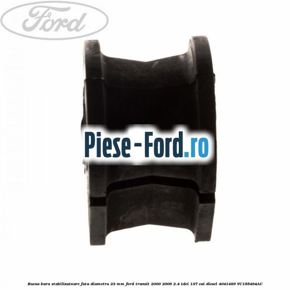 Bucsa, bara stabilizatoare fata diametru 23 mm Ford Transit 2000-2006 2.4 TDCi 137 cai #E7E2C40DD2 Bucsa, bara stabilizatoare fata diametru 23 mm Ford Transit 2000-2006 2.4 TDCi 137 cai diesel #E7E2C40DD2