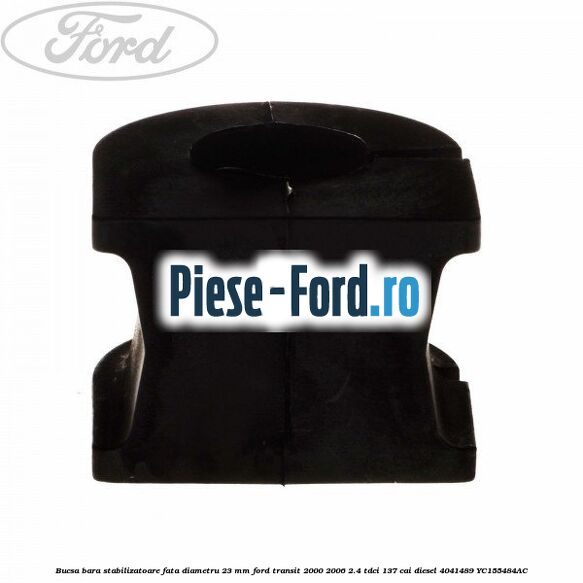 Bucsa, bara stabilizatoare fata diametru 23 mm Ford Transit 2000-2006 2.4 TDCi 137 cai #E7E2C40DD2 Bucsa, bara stabilizatoare fata diametru 23 mm Ford Transit 2000-2006 2.4 TDCi 137 cai diesel #E7E2C40DD2