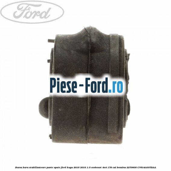 Bucsa bara stabilizatoare punte spate Ford Kuga 2016-2018 1.5 EcoBoost 4x4 176 cai benzina #A12482D9DC
