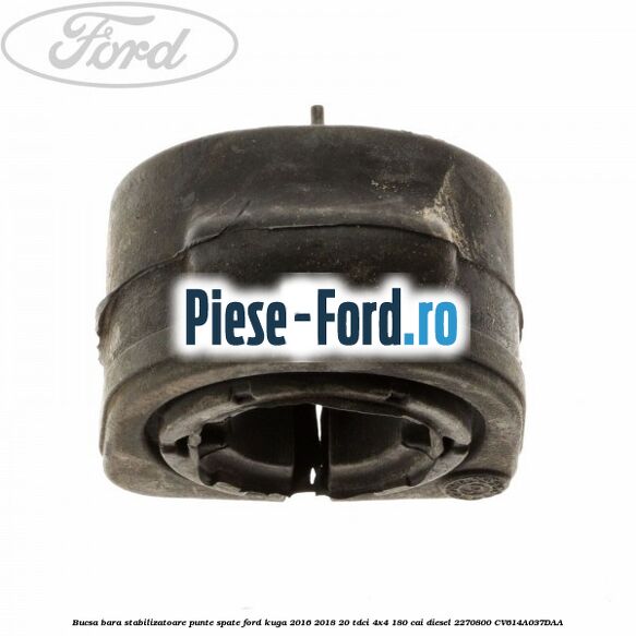 Bucsa bara stabilizatoare punte spate Ford Kuga 2016-2018 2.0 TDCi 4x4 180 cai #5EDFFD5CE0 Bucsa bara stabilizatoare punte spate Ford Kuga 2016-2018 2.0 TDCi 4x4 180 cai #5EDFFD5CE0