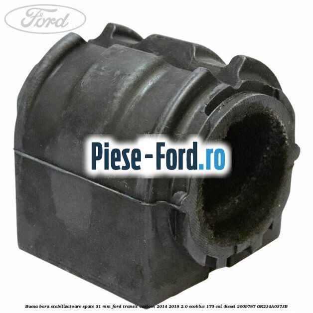 Bucsa bara stabilizatoare spate 31 mm Ford Transit Custom 2014-2018 2.0 EcoBlue 170 cai diesel #F5E320EF08