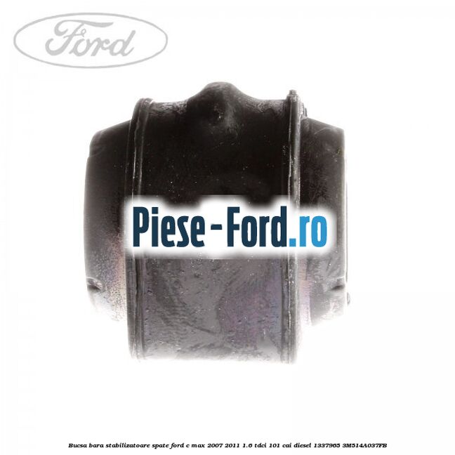 Bucsa bara stabilizatoare spate Ford C-Max 2007-2011 1.6 TDCi 101 cai diesel #AC3AF68C69