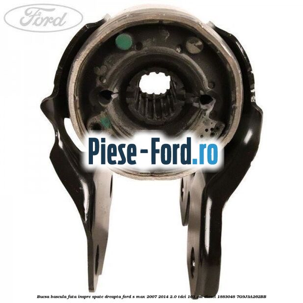Bucsa bascula fata inspre spate dreapta Ford S-Max 2007-2014 2.0 TDCi 163 cai diesel