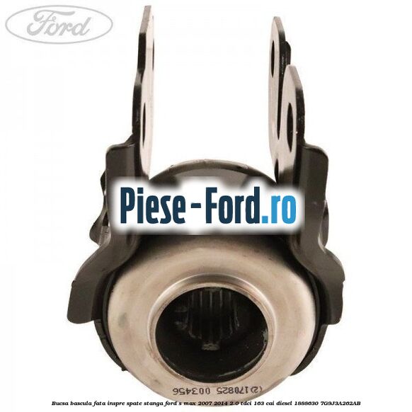 Bucsa bascula fata inspre spate stanga Ford S-Max 2007-2014 2.0 TDCi 163 cai diesel