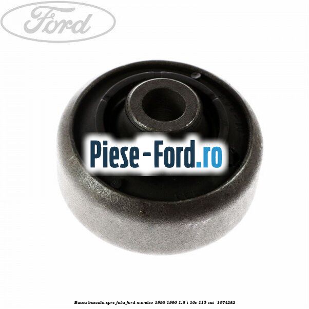 Bucsa bascula spre fata Ford Mondeo 1993-1996 1.8 i 16V 115 cai #90825893C5 Bucsa bascula spre fata Ford Mondeo 1993-1996 1.8 i 16V 115 cai #90825893C5