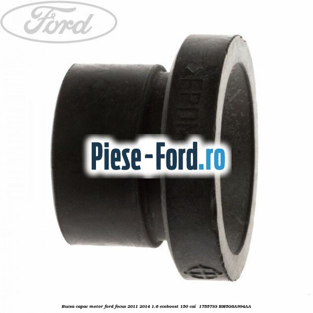 Bucsa capac motor Ford Focus 2011-2014 1.6 EcoBoost 150 cai  #45255757D9