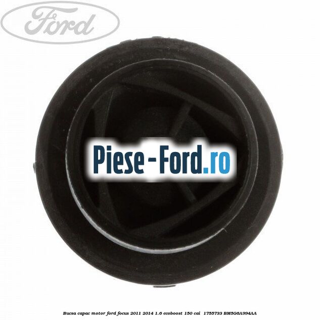 Bucsa capac motor Ford Focus 2011-2014 1.6 EcoBoost 150 cai  #45255757D9