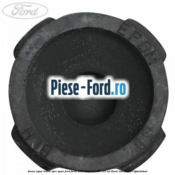 Bucsa capac motor spre spate Ford Focus 2011-2014 1.6 TDCi 115 cai diesel #454D0327A6