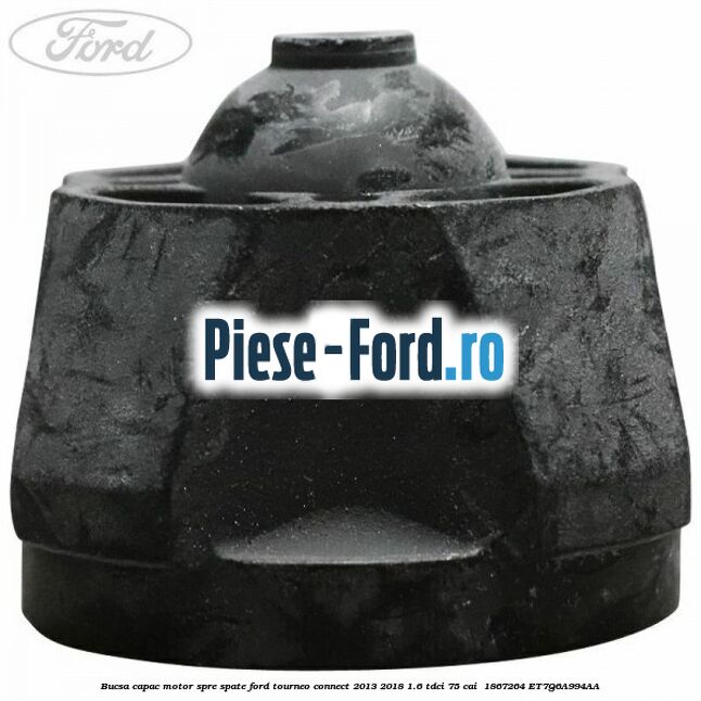 Bucsa capac motor spre spate Ford Tourneo Connect 2013-2018 1.6 TDCi 75 cai  #14CD999F19