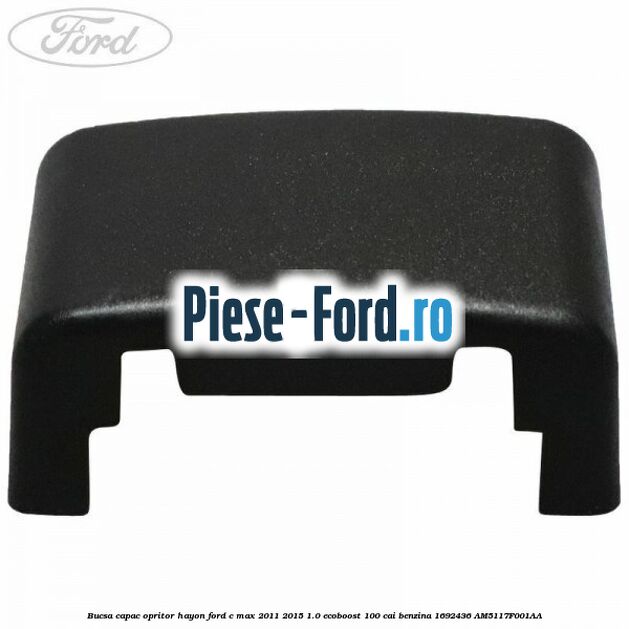 Bucsa capac opritor hayon Ford C-Max 2011-2015 1.0 EcoBoost 100 cai benzina