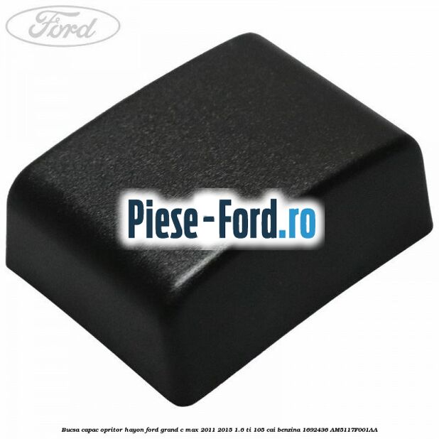 Bucsa capac opritor hayon Ford Grand C-Max 2011-2015 1.6 Ti 105 cai benzina #2CE288E78B