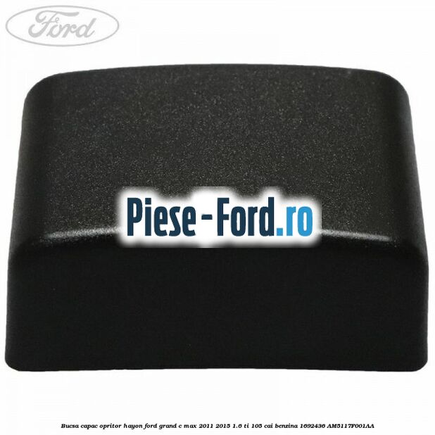 Bucsa capac opritor hayon Ford Grand C-Max 2011-2015 1.6 Ti 105 cai benzina #2CE288E78B
