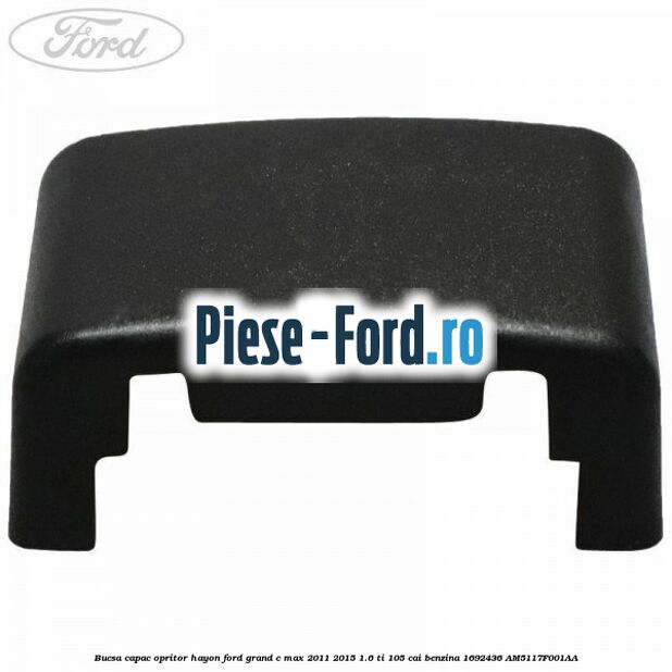 Bucsa capac opritor hayon Ford Grand C-Max 2011-2015 1.6 Ti 105 cai benzina #2CE288E78B