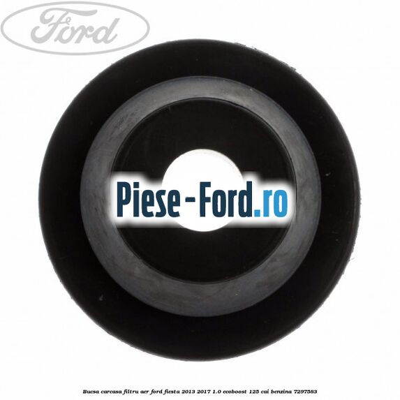 Bucsa carcasa filtru aer Ford Fiesta 2013-2017 1.0 EcoBoost 125 cai benzina