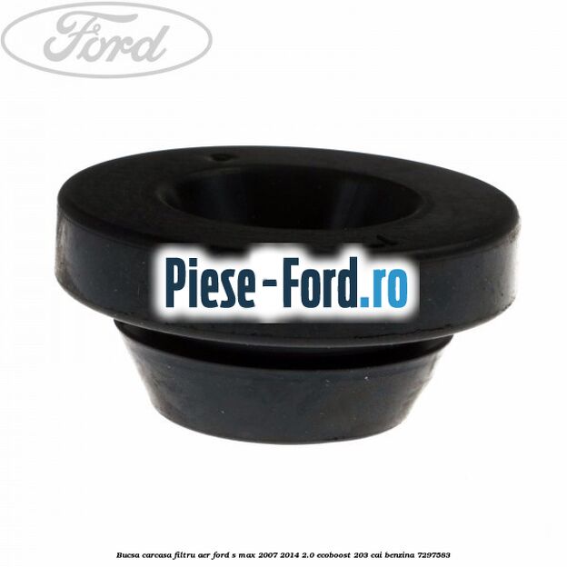 Bucsa carcasa filtru aer Ford S-Max 2007-2014 2.0 EcoBoost 203 cai